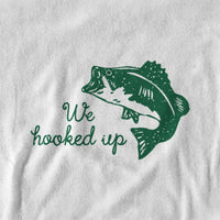 We Hooked Up Fishing Sweatshirt or Hoodie