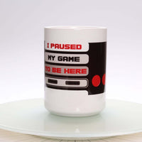 I Paused My Game To Be Here 15oz Mug