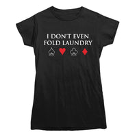 I Don't Even Fold Laundry Poker T-Shirt
