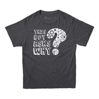 This Boy Ask Why Kids T-shirt
