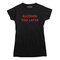 Alcohol You Later Funny T Shirt