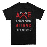 Axe Stupid Questions T-Shirt