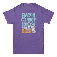 Bacon Cannot Solve All Our Problems T-shirt