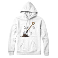 Can You dig It Sweatshirt Hoodie