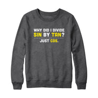 Divide Sin by Tan Sweatshirt and Hoodie