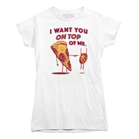 I Want You On Top Of Me Pizza T-shirt