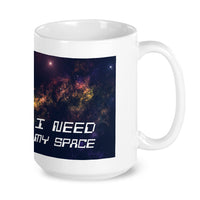 I need My Space 15oz Mug