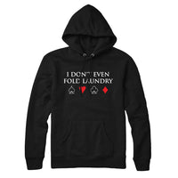 I Don't Even Fold Laundry Poker Hoodie Sweatshirt