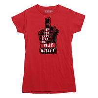If You Can't Play Nice Play Hockey T-Shirt