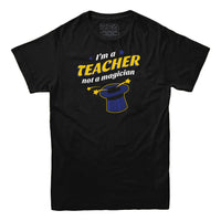 I'm A Teacher Not a Magician T-shirt