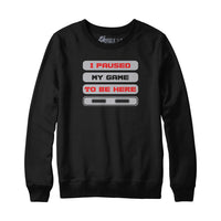 I Paused My Game to Be Here Gamer Hoodie Sweatshirt
