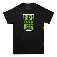 Irish You Were Beer T-Shirt