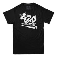 It's 420 Somewhere T-shirt