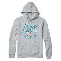 Lets Hang and Be Lazy Sweatshirt Hoodie