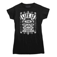 Life's Too Short To Drink Cheap Beer T-shirt