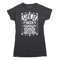 Life's Too Short To Drink Cheap Beer T-shirt