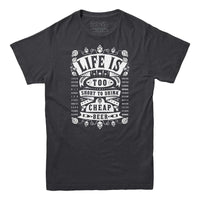 Life's Too Short To Drink Cheap Beer T-shirt