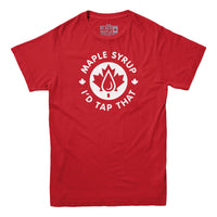 Maple Syrup I'd Tap That T-shirt