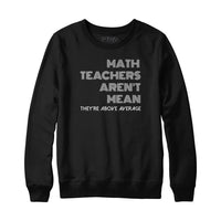 Math Teachers Aren't Mean Sweatshirt and Hoodie