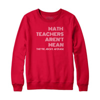 Math Teachers Aren't Mean Sweatshirt and Hoodie