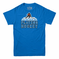 Me, I'd Rather Be Playing Hockey T-Shirt