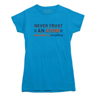 Never Trust An Atom Funny Science T-shirt