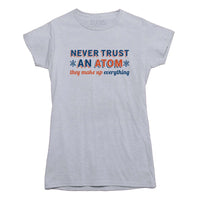 Never Trust An Atom Funny Science T-shirt
