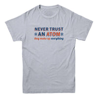 Never Trust An Atom Funny Science T-shirt