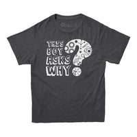 This Boy Ask Why Kids T-shirt