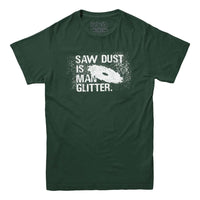 Sawdust is Man Glitter Men's Carpenter T-shirt