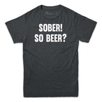 Sober! So Beer? T-shirt