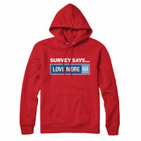 Survey Says Love More Sweatshirt Hoodie