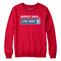 Survey Says Love More Sweatshirt Hoodie