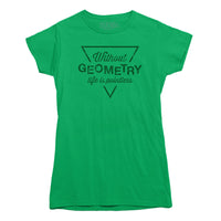 Without Geometry Life is Pointless T-shirt