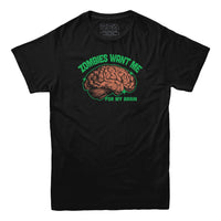 Zombies Want Me For My Brain T-Shirt