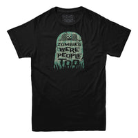 Zombies Were People Too T-Shirt