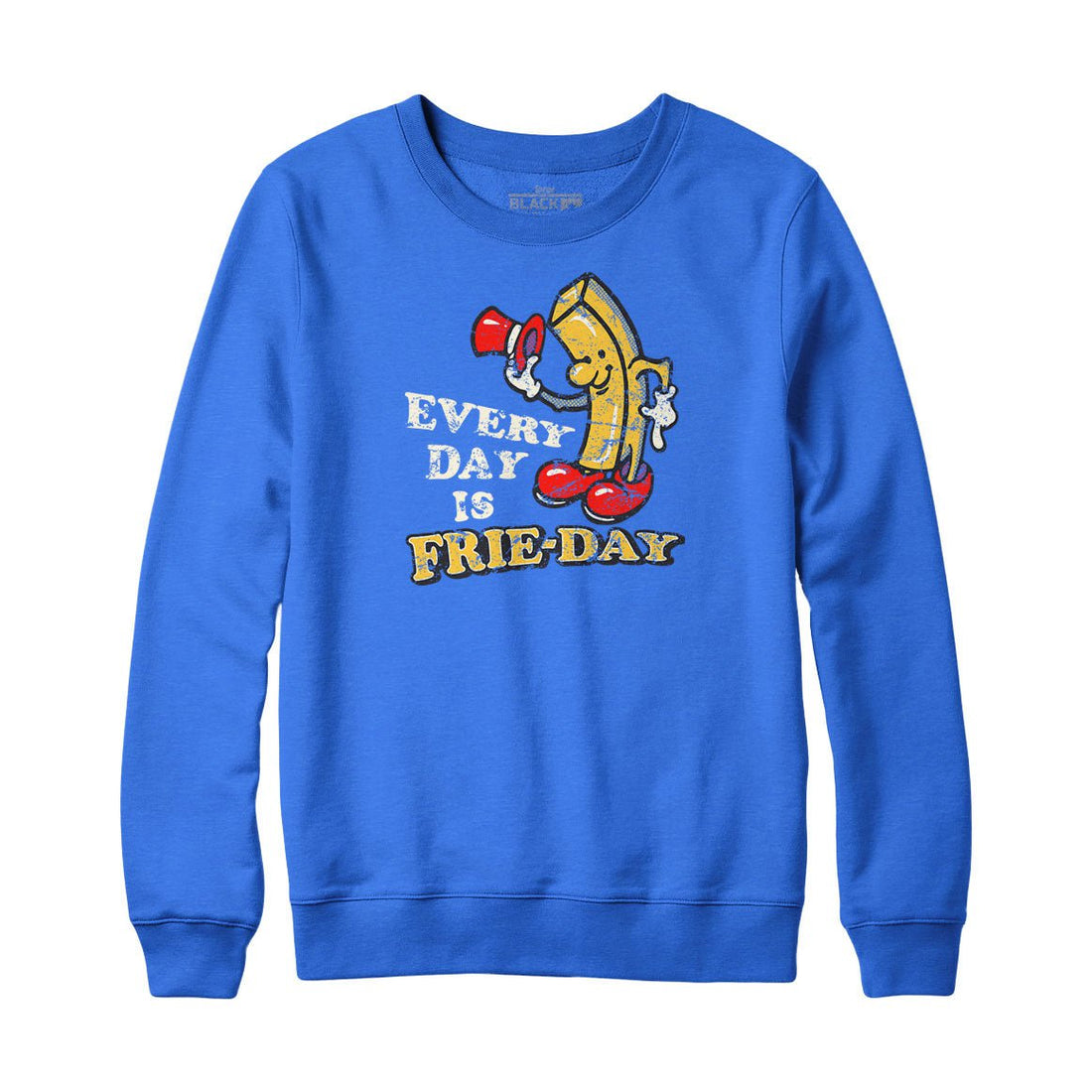 Every Day is Frie-day Sweatshirt and Hoodie