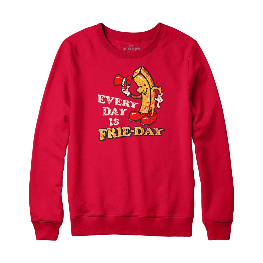 Every Day is Frie-day Sweatshirt and Hoodie