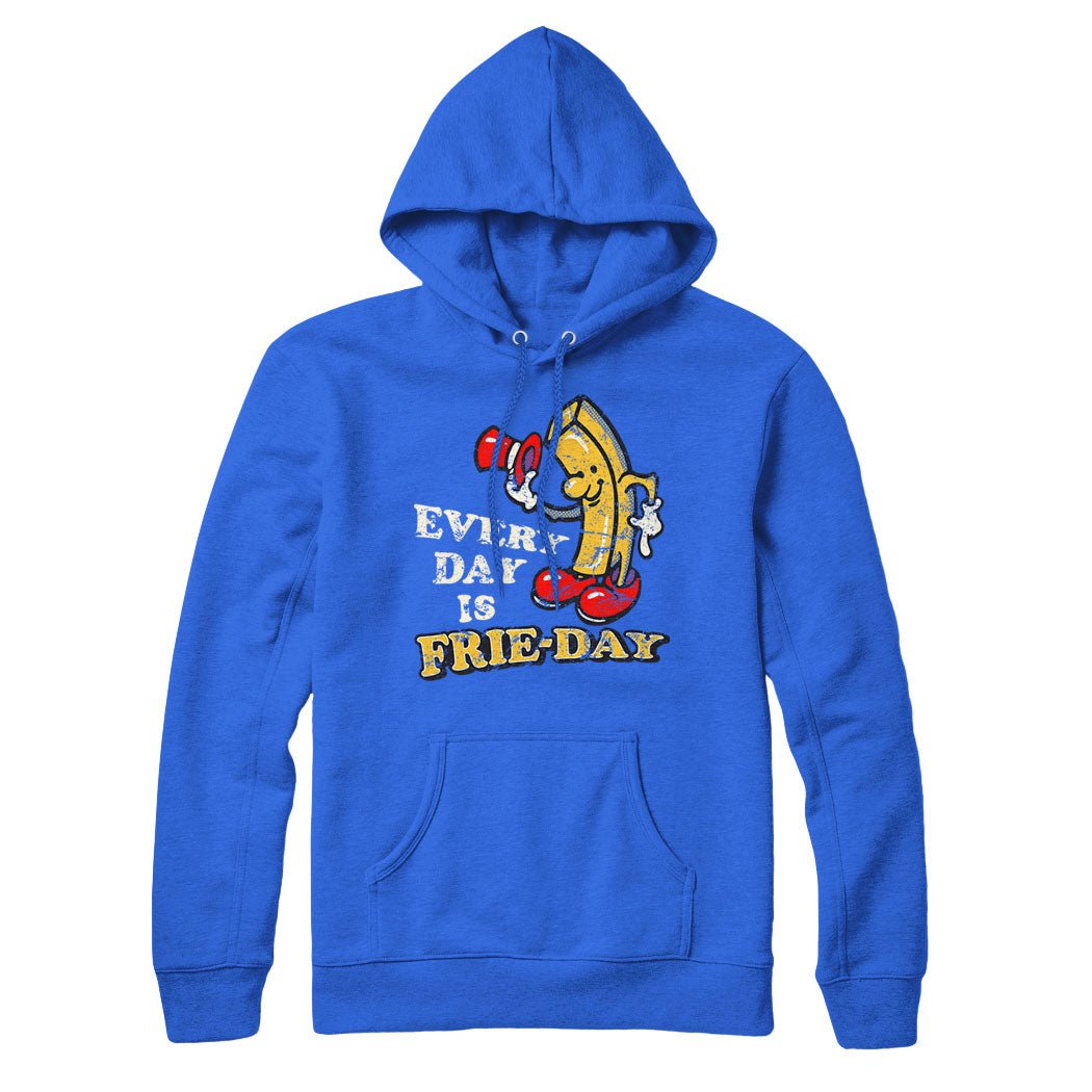 Every Day is Frie-day Sweatshirt and Hoodie