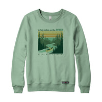 Life's better on the RIVER Sweatshirt or Hoodie