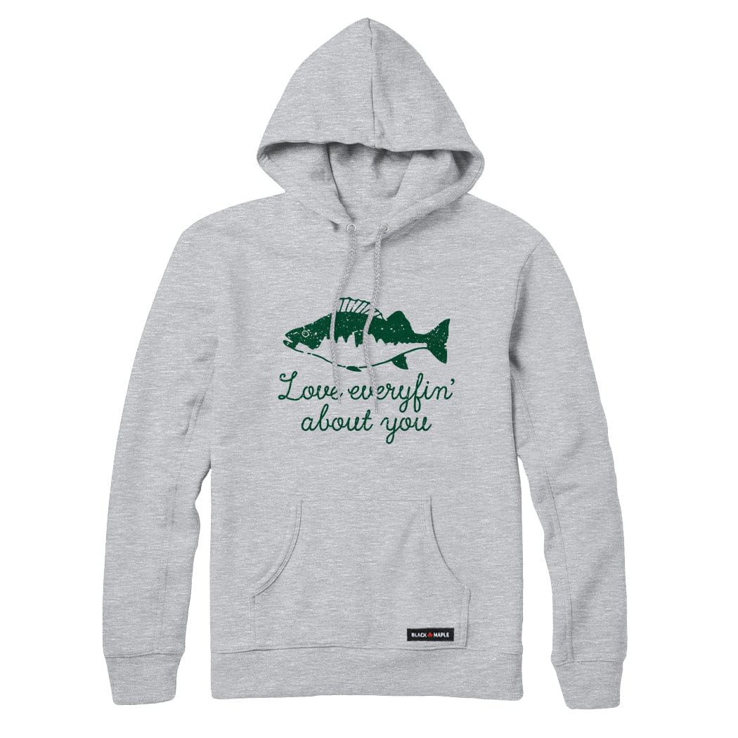 Love Everyfin' about You Fishing Sweatshirt or Hoodie