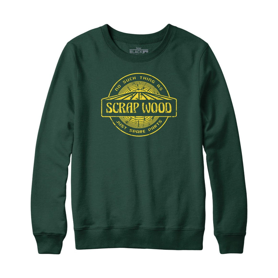 No Such Thing as Scrap Wood Sweatshirt and Hoodie