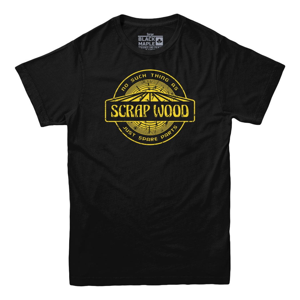 No Such Thing as Scrap Wood T-shirt