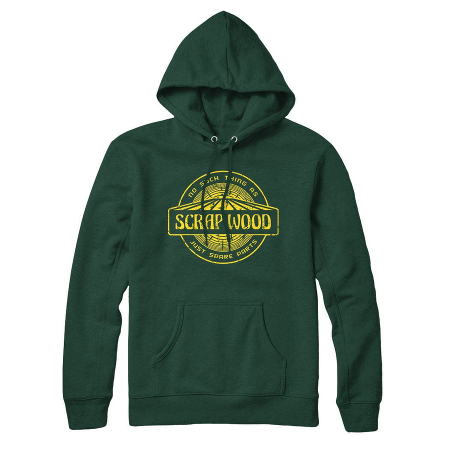 No Such Thing as Scrap Wood Sweatshirt and Hoodie