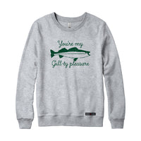 You're my Gill-ty Pleasure Fishing Sweatshirt or Hoodie