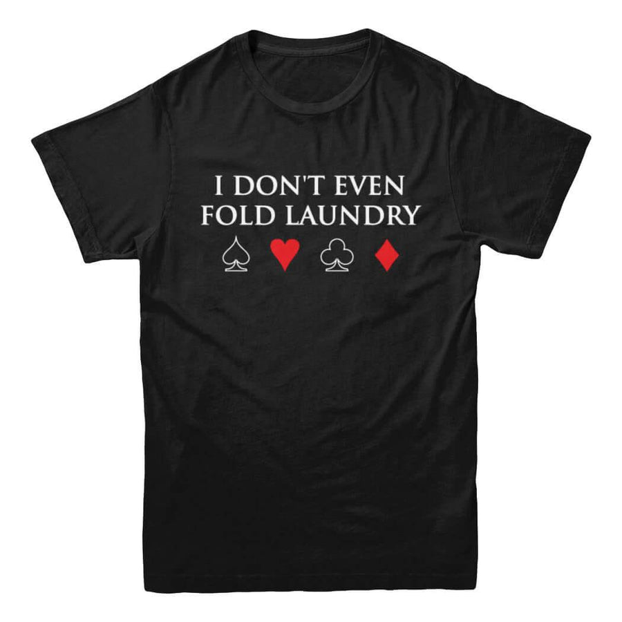 Je ne plie même pas le linge de poker T-shirt