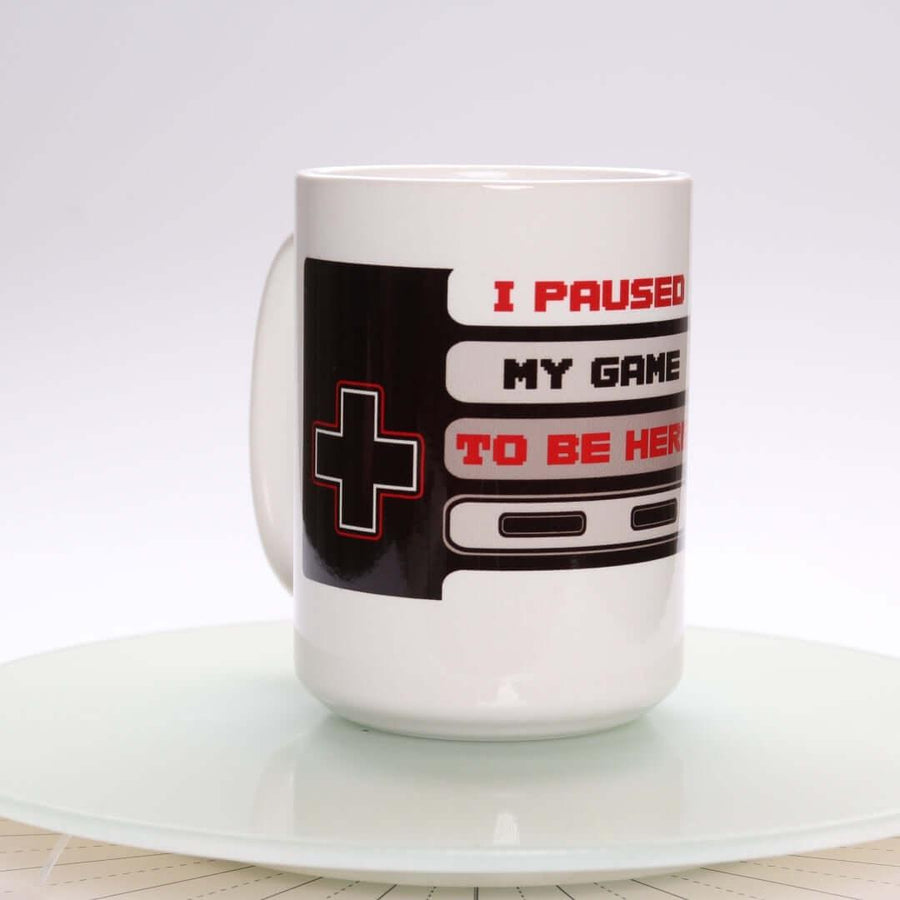 I Paused My Game To Be Here 15oz Mug