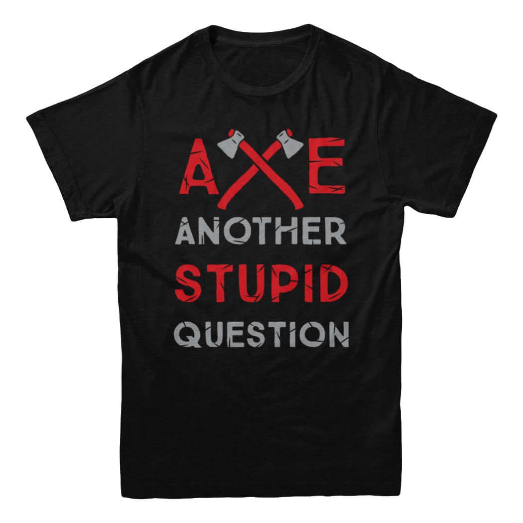 T-shirt Questions stupides à la hache