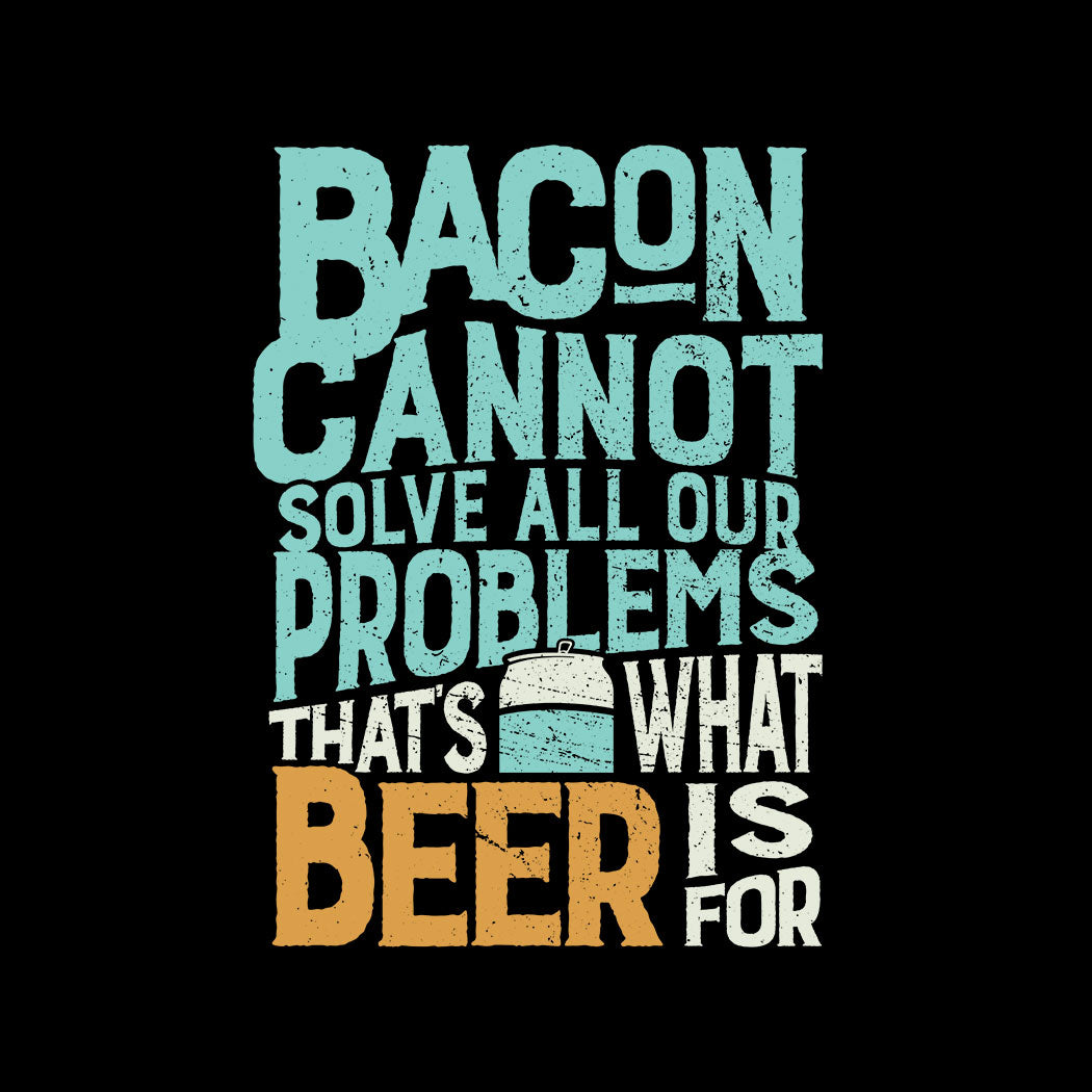 Bacon ne peut pas résoudre tous nos problèmes T-shirt