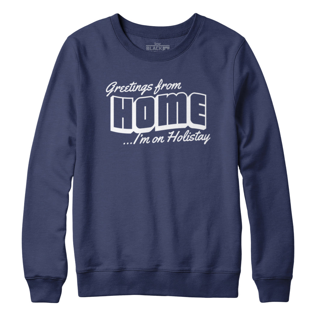 Greetings From Home Sweatshirt Hoodie